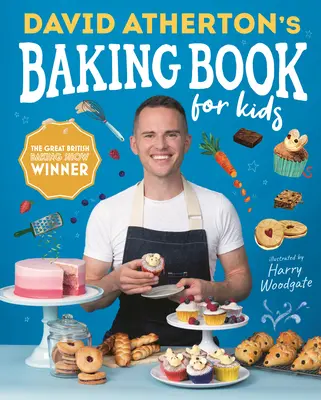 Libro de repostería para niños de David Atherton: Recetas deliciosas para reposteros en ciernes - David Atherton's Baking Book for Kids: Delicious Recipes for Budding Bakers