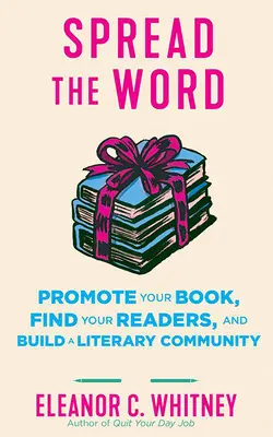 Promocione su libro: Corra la voz, encuentre lectores y cree una comunidad literaria: Corra la voz, encuentre lectores y cree una comunidad literaria. - Promote Your Book: Spread the Word, Find Your Readers, and Build a Literary Community: Spread the Word, Find Your Readers, and Build a Literary Commun