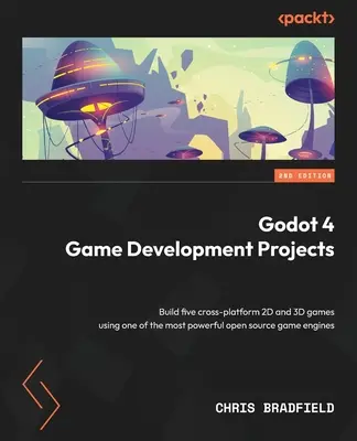 Proyectos de desarrollo de juegos Godot 4 - Segunda edición: Construya cinco juegos 2D y 3D multiplataforma utilizando uno de los motores de juegos de código abierto más potentes - Godot 4 Game Development Projects - Second Edition: Build five cross-platform 2D and 3D games using one of the most powerful open source game engines