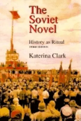 La novela soviética, tercera edición: La historia como ritual - The Soviet Novel, Third Edition: History as Ritual