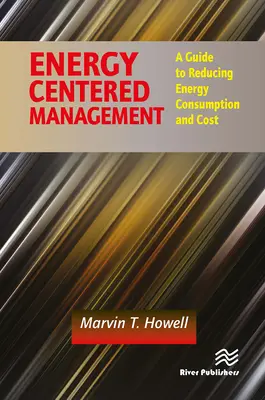 Gestión centrada en la energía: Guía para reducir el consumo y el coste de la energía - Energy Centered Management: A Guide to Reducing Energy Consumption and Cost