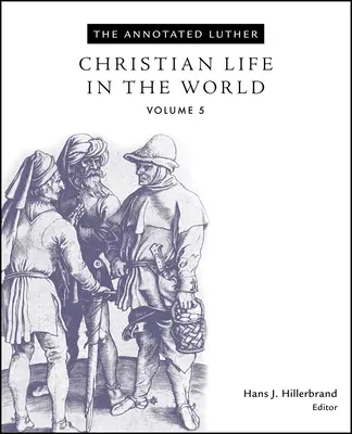 Lutero anotado, volumen 5: La vida cristiana en el mundo - The Annotated Luther, Volume 5: Christian Life in the World