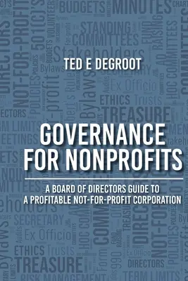 Gobernanza para organizaciones sin ánimo de lucro: Guía del Consejo de Administración para una empresa sin ánimo de lucro rentable - Governance for Nonprofits: A Board of Directors Guide to a Profitable Not-for-Profit Corporation