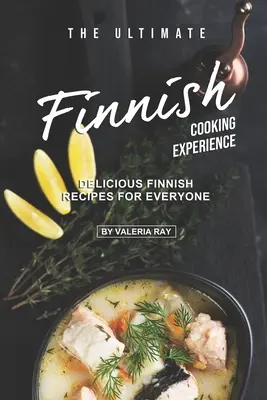 La mejor experiencia culinaria finlandesa: Deliciosas recetas finlandesas para todos - The Ultimate Finnish Cooking Experience: Delicious Finnish Recipes for Everyone