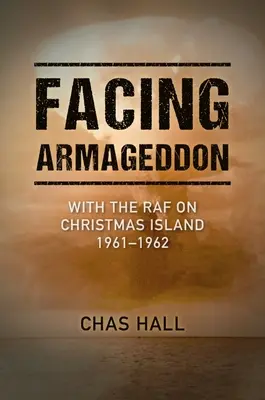 Frente al Armagedón: Con la RAF en la isla de Navidad 1961-1962 - Facing Armageddon: With the RAF on Christmas Island 1961-1962