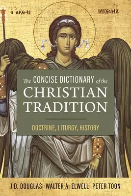 Diccionario sucinto de la tradición cristiana: Doctrina, Liturgia, Historia - The Concise Dictionary of the Christian Tradition: Doctrine, Liturgy, History