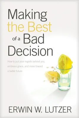 Cómo sacar lo mejor de una mala decisión - Making the Best of a Bad Decision