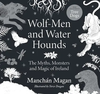 Hombres lobo y sabuesos de agua: Mitos, monstruos y magia de Irlanda - Wolf-Men and Water Hounds: The Myths, Monsters and Magic of Ireland