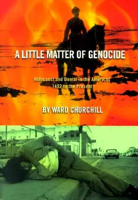 Un pequeño asunto de genocidio: Holocausto y negación en las Américas desde 1492 hasta nuestros días - A Little Matter of Genocide: Holocaust and Denial in the Americas 1492 to the Present