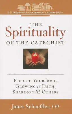 La espiritualidad del catequista: Alimentar el alma, crecer en la fe, compartir con los demás - The Spirituality of a Catechist: Feeding Your Soul, Growing in Faith, Sharing with Others