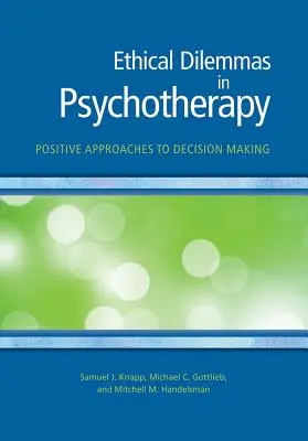 Dilemas éticos en psicoterapia: Enfoques positivos para la toma de decisiones - Ethical Dilemmas in Psychotherapy: Positive Approaches to Decision Making