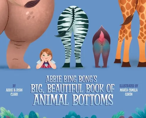 El bello y gran libro de Abbie Bing Bong sobre fondos de animales - Abbie Bing Bong's Big, Beautiful Book of Animal Bottoms