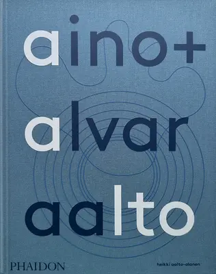 Aino y Alvar Aalto: Una vida juntos - Aino + Alvar Aalto: A Life Together