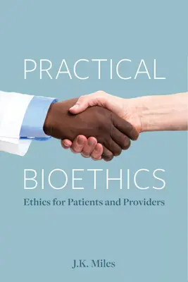 Bioética práctica: Ética para pacientes y proveedores - Practical Bioethics: Ethics for Patients and Providers