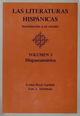 Las Literaturas Hispánicas: Introduccion a Su Estudio: Volumen 3: Hispanoamérica - Las Literaturas Hispanicas: Introduccion a Su Estudio: Volumen 3: Hispanoamerica