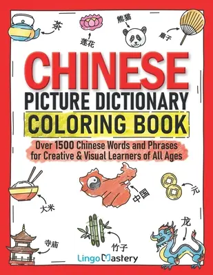 Diccionario chino para colorear: Más de 1500 palabras y frases en chino para estudiantes creativos y visuales de todas las edades - Chinese Picture Dictionary Coloring Book: Over 1500 Chinese Words and Phrases for Creative & Visual Learners of All Ages