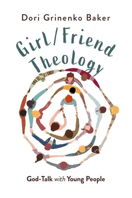 Teología para chicas y amigas: Hablar de Dios con los jóvenes - Girl/Friend Theology: God-Talk with Young People