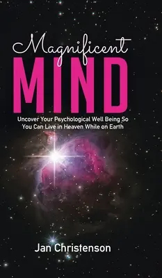 Mente Magnífica: Descubre tu bienestar psicológico para vivir en el cielo mientras estás en la tierra - Magnificent Mind: Uncover Your Psychological Well Being So You Can Live in Heaven While on Earth