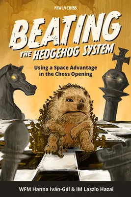 Vencer al sistema erizo: El uso de la ventaja espacial en la apertura de ajedrez - Beating the Hedgehog System: Using a Space Advantage in the Chess Opening