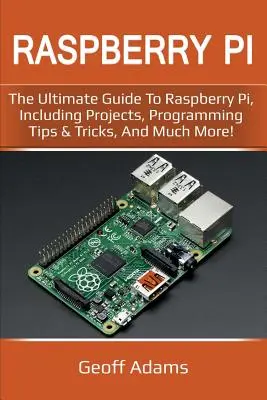 Raspberry Pi: La guía definitiva sobre Raspberry Pi, con proyectos, consejos y trucos de programación, ¡y mucho más! - Raspberry Pi: The ultimate guide to raspberry pi, including projects, programming tips & tricks, and much more!