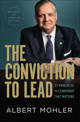 La convicción de liderar: 25 principios para un liderazgo que importa - The Conviction to Lead: 25 Principles for Leadership That Matters
