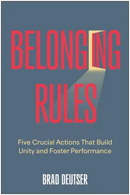 Reglas de pertenencia: Cinco acciones cruciales que crean unidad y fomentan el rendimiento - Belonging Rules: Five Crucial Actions That Build Unity and Foster Performance