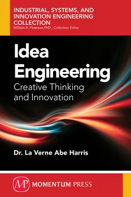 Ingeniería de ideas: Pensamiento creativo e innovación - Idea Engineering: Creative Thinking and Innovation