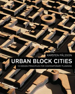 Ciudades Urbanas en Bloque: 10 principios de diseño para la planificación contemporánea - Urban Block Cities: 10 Design Principles for Contemporary Planning