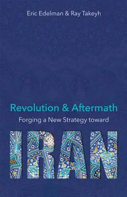 Revolución y secuelas: Forjando una nueva estrategia hacia Irán Volumen 689 - Revolution and Aftermath: Forging a New Strategy Toward Iran Volume 689