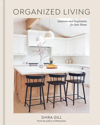 Vida organizada: Soluciones e inspiración para tu hogar [Un libro de organización doméstica] - Organized Living: Solutions and Inspiration for Your Home [A Home Organization Book]
