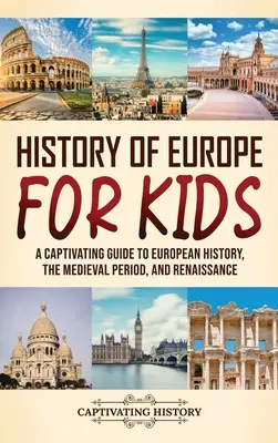 Historia de Europa para niños: Una guía cautivadora de la historia europea, el período medieval y el Renacimiento - History of Europe for Kids: A Captivating Guide to European History, the Medieval Period, and Renaissance