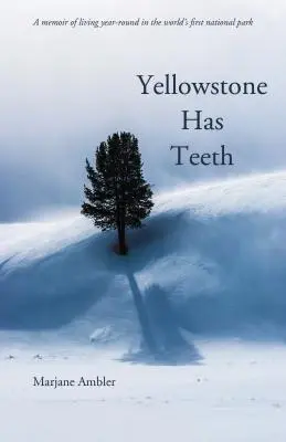 Yellowstone tiene dientes: Memorias de la vida en Yellowstone - Yellowstone Has Teeth: A Memoir of Living in Yellowstone