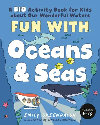 Diversión con los océanos y los mares: Un gran libro de actividades para niños sobre nuestras maravillosas aguas (y la maravillosa vida marina) - Fun with Oceans and Seas: A Big Activity Book for Kids about Our Wonderful Waters (and Marvelous Marine Life)