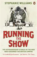 Running the Show - Las extraordinarias historias de los hombres que gobernaron el Imperio Británico - Running the Show - The Extraordinary Stories of the Men who Governed the British Empire