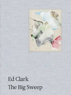 Ed Clark: El Gran Barrido: Crónicas de una vida, 1926-2019 - Ed Clark: The Big Sweep: Chronicles of a Life, 1926-2019