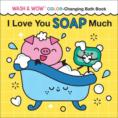 Te Quiero Mucho Jabón Wash & Wow Color-Changing Bath Book - I Love You Soap Much: Wash & Wow Color-Changing Bath Book