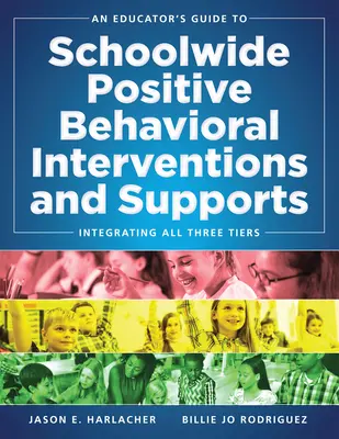 An Educator's Guide to Schoolwide Positive Behavioral Inteventions and Supports: Integración de los tres niveles (Estrategias Swpbis) - An Educator's Guide to Schoolwide Positive Behavioral Inteventions and Supports: Integrating All Three Tiers (Swpbis Strategies)