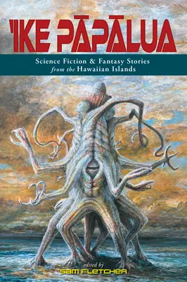 'Ike Pāpālua: Cuentos de ciencia ficción y fantasía de las islas hawaianas - 'Ike Pāpālua: Science Fiction & Fantasy Stories from the Hawaiian Islands