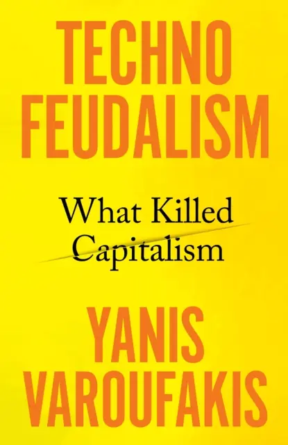 Tecnofeudalismo: lo que mató al capitalismo - Technofeudalism - What Killed Capitalism