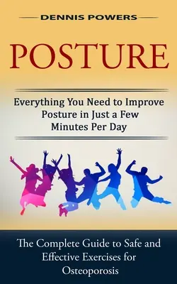 Postura: Todo lo que necesitas para mejorar la postura en sólo unos minutos al día (La guía completa de ejercicios seguros y eficaces - Posture: Everything You Need to Improve Posture in Just a Few Minutes Per Day (The Complete Guide to Safe and Effective Exercis