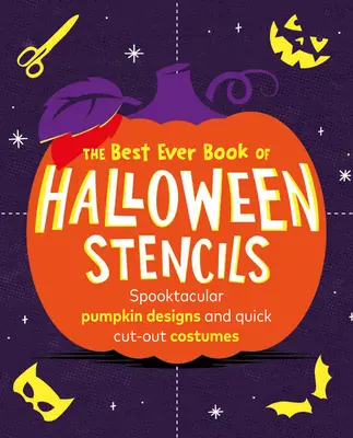 El mejor libro de plantillas de Halloween: Diseños Espeluznantes de Calabazas y Disfraces Rápidos de Recortar - The Best Ever Book of Halloween Stencils: Spooktacular Pumpkin Designs and Quick Cut-Out Costumes