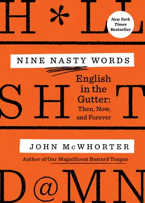 Nueve palabras malsonantes: Inglés en las alcantarillas: Entonces, ahora y siempre - Nine Nasty Words: English in the Gutter: Then, Now, and Forever