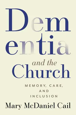 La demencia y la Iglesia: Memoria, cuidados e inclusión - Dementia and the Church: Memory, Care, and Inclusion