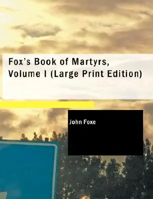 Libro de los mártires de Foxe, Tomo I - Fox's Book of Martyrs, Volume I