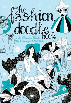 The Fashion Doodle Book: Garabatea, Dibuja, Bosqueja, Imagina, Crea y Alimenta tu Talento Creativo - The Fashion Doodle Book: Scribble, Draw, Sketch, Imagine, Create and Nourish Your Creative Talents