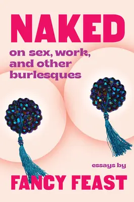 Naked: On Sex, Work, and Other Burlesques (Sobre sexo, trabajo y otras burlescas) - Naked: On Sex, Work, and Other Burlesques