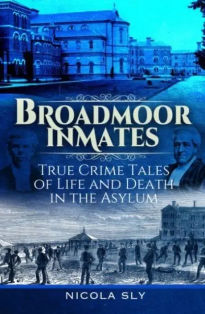 Broadmoor Inmates: Historias reales de vida y muerte en un manicomio - Broadmoor Inmates: True Crime Tales of Life and Death in the Asylum