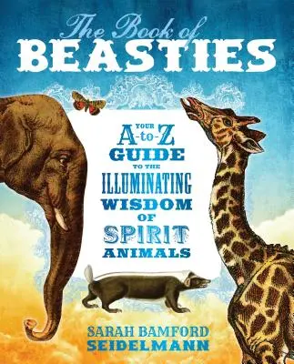 El libro de las bestias: Tu guía de la A a la Z a la sabiduría iluminadora de los animales espirituales - The Book of Beasties: Your A-To-Z Guide to the Illuminating Wisdom of Spirit Animals