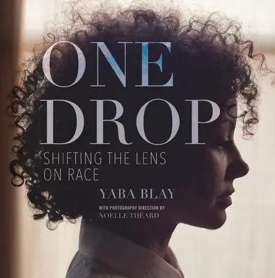Una gota: cambiar la mirada sobre la raza - One Drop: Shifting the Lens on Race