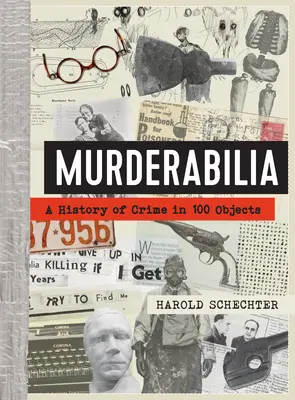 Murderabilia: Una historia del crimen en 100 objetos - Murderabilia: A History of Crime in 100 Objects